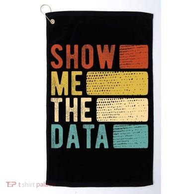 Show Me The Data Data Scientist Data Analyst Golf Towel