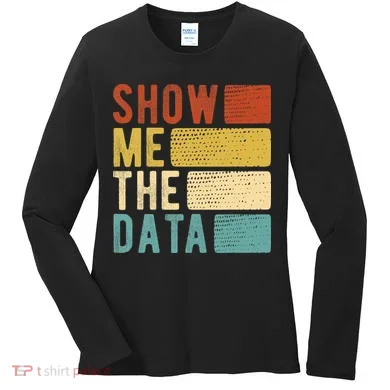 Show Me The Data Data Scientist Data Analyst Women's Long Sleeve Shirt