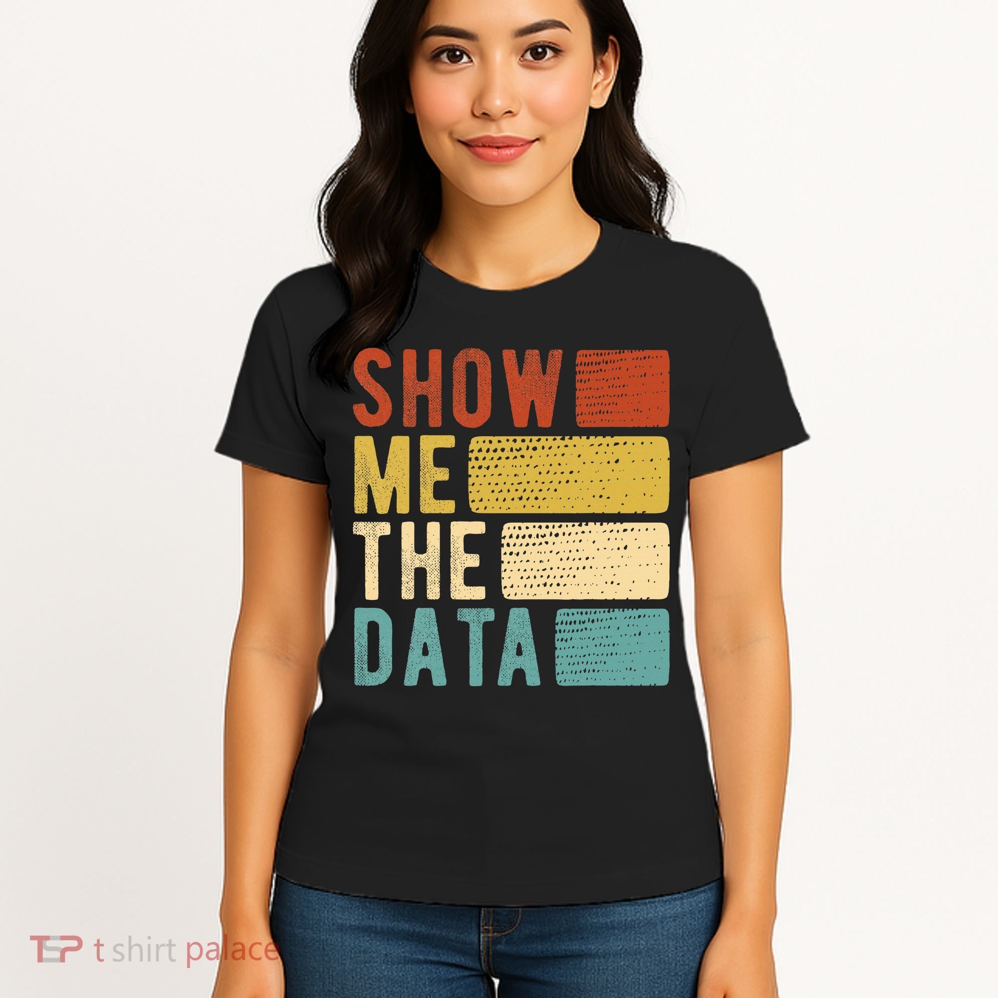 Show Me The Data Data Scientist Data Analyst Women's T-Shirt