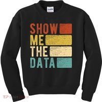 Show Me The Data Data Scientist Data Analyst Kids Sweatshirt thumb 0