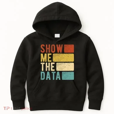 Show Me The Data Data Scientist Data Analyst Kids Hoodie