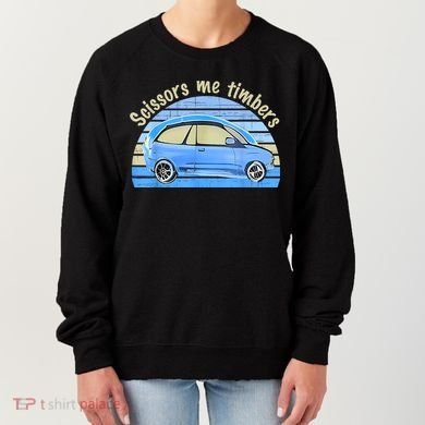 Scissors Me Timbers Funny Car Women's Sweatshirt