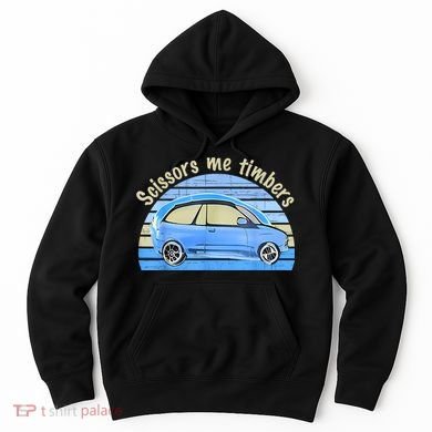 Scissors Me Timbers Funny Car Hoodie