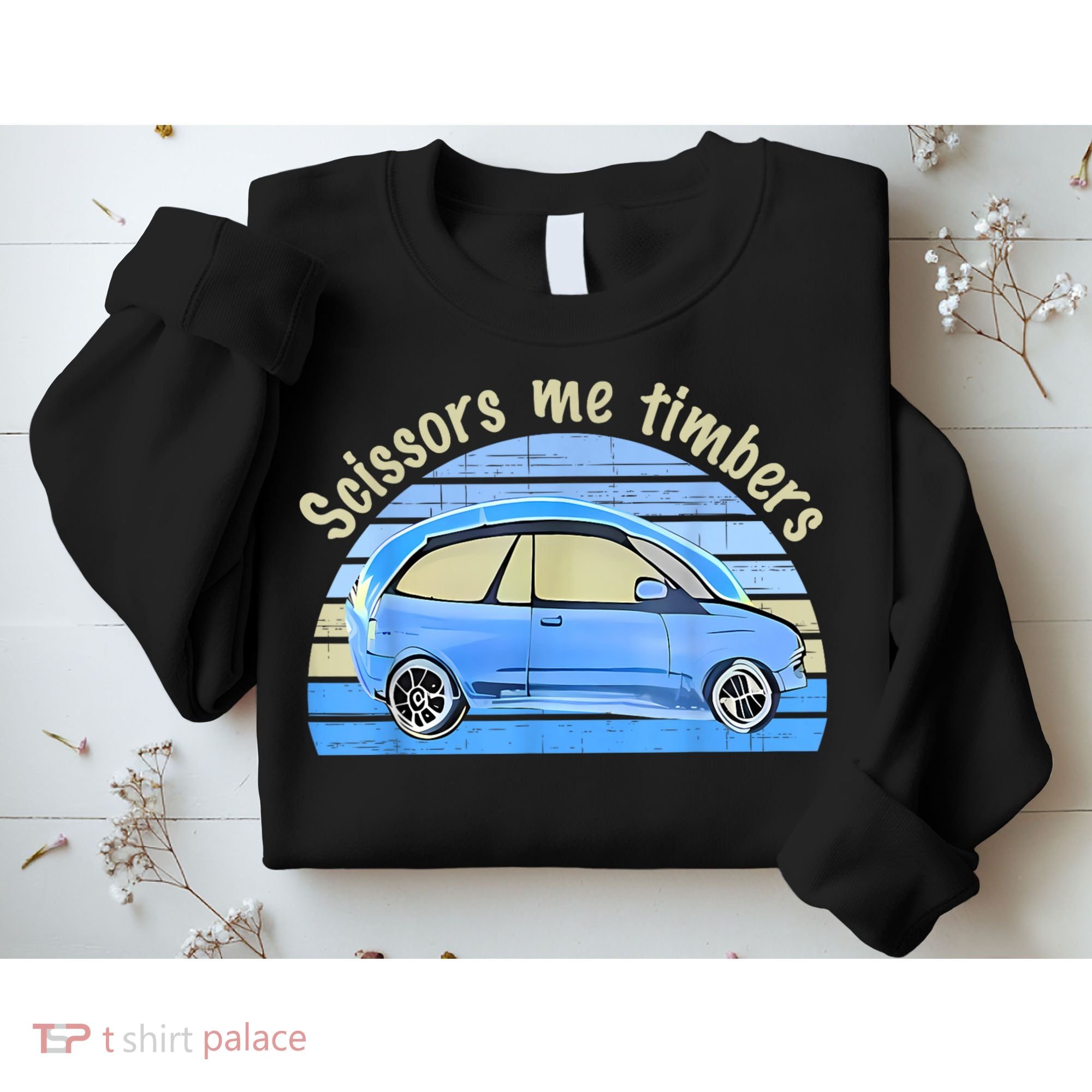 Scissors Me Timbers Funny Car Sweatshirt