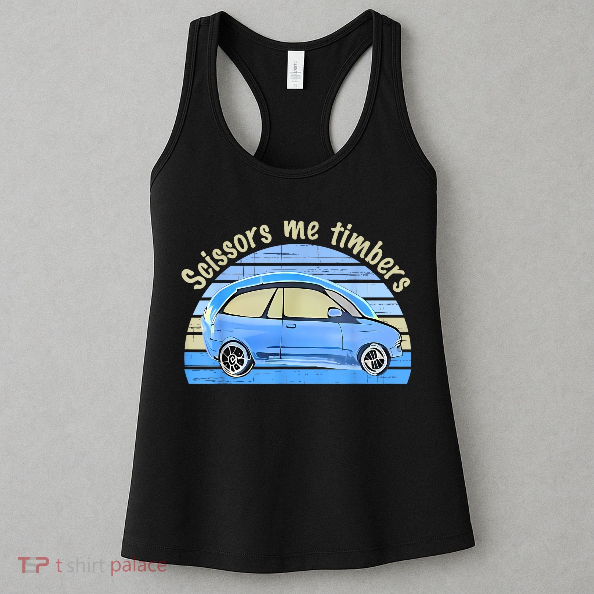 Scissors Me Timbers Funny Car Women's Tank Top