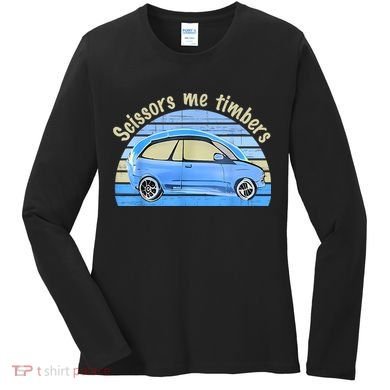 Scissors Me Timbers Funny Car Women's Long Sleeve Shirt