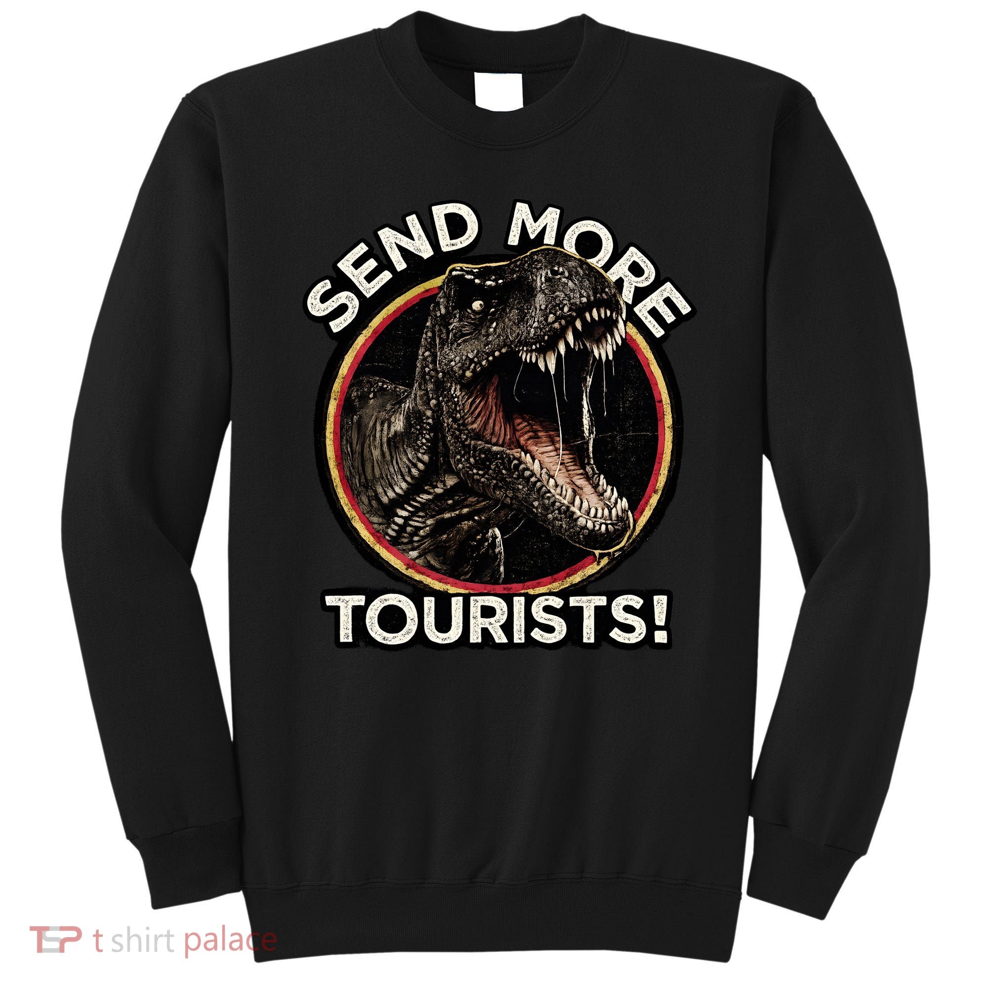 Send More Tourists! Funny T-Rex  Sweatshirt