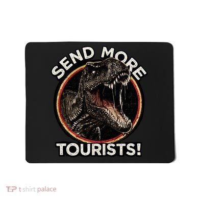 Send More Tourists! Funny T-Rex  Mousepad