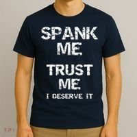 Spank Me Trust Me I Deserve It Funny Spanking Adult Humor T-Shirt thumb 3