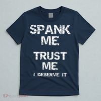 Spank Me Trust Me I Deserve It Funny Spanking Adult Humor T-Shirt thumb 5
