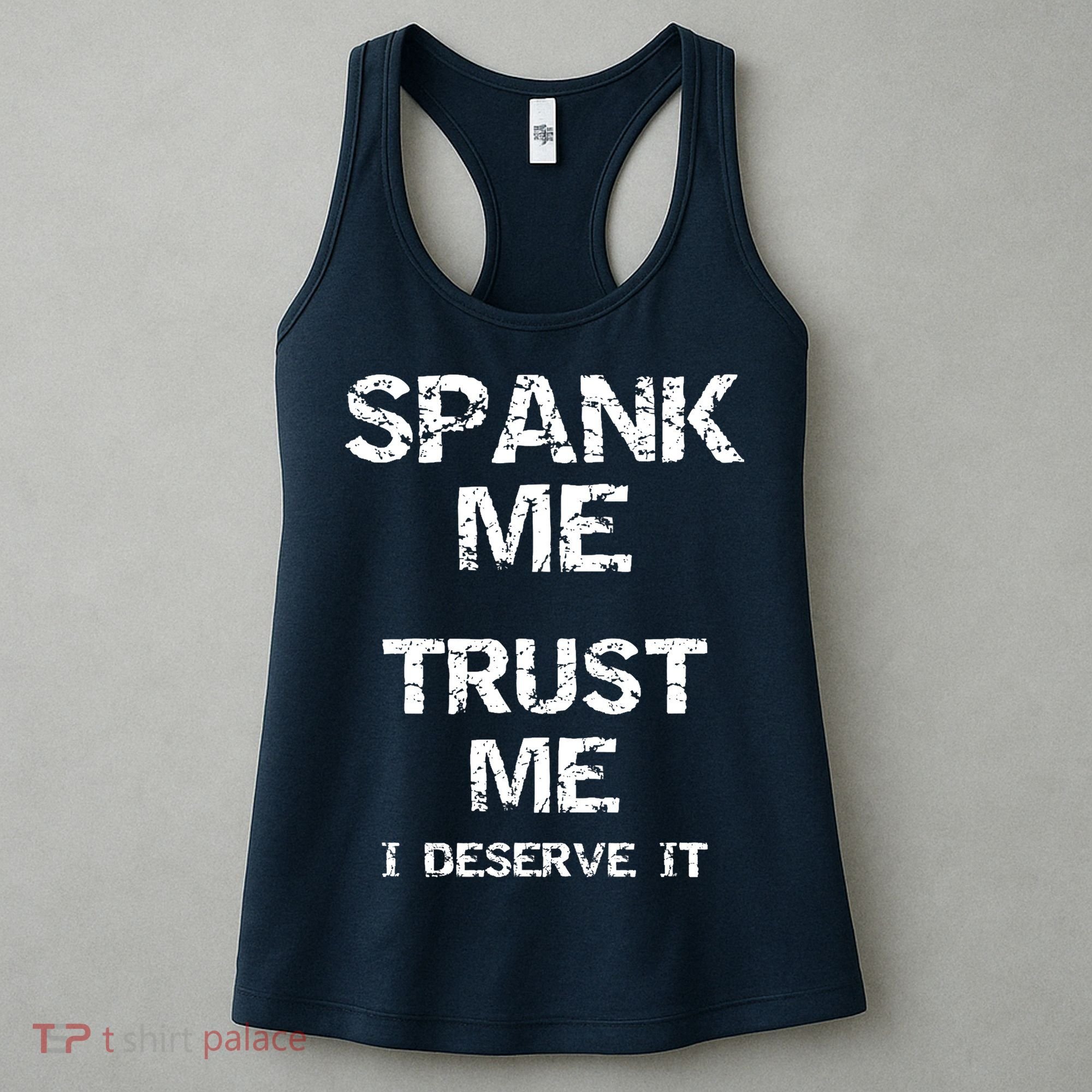 Spank Me Trust Me I Deserve It Funny Spanking Adult Humor Women's Tank Top