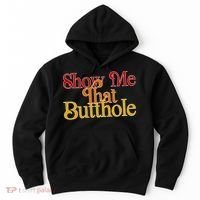 Show Me That Butthole Funny Hoodie thumb 0