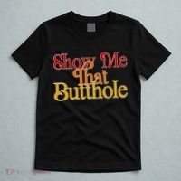 Show Me That Butthole Funny T-Shirt thumb 5