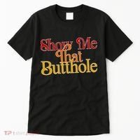 Show Me That Butthole Funny Tall T-Shirt thumb 0
