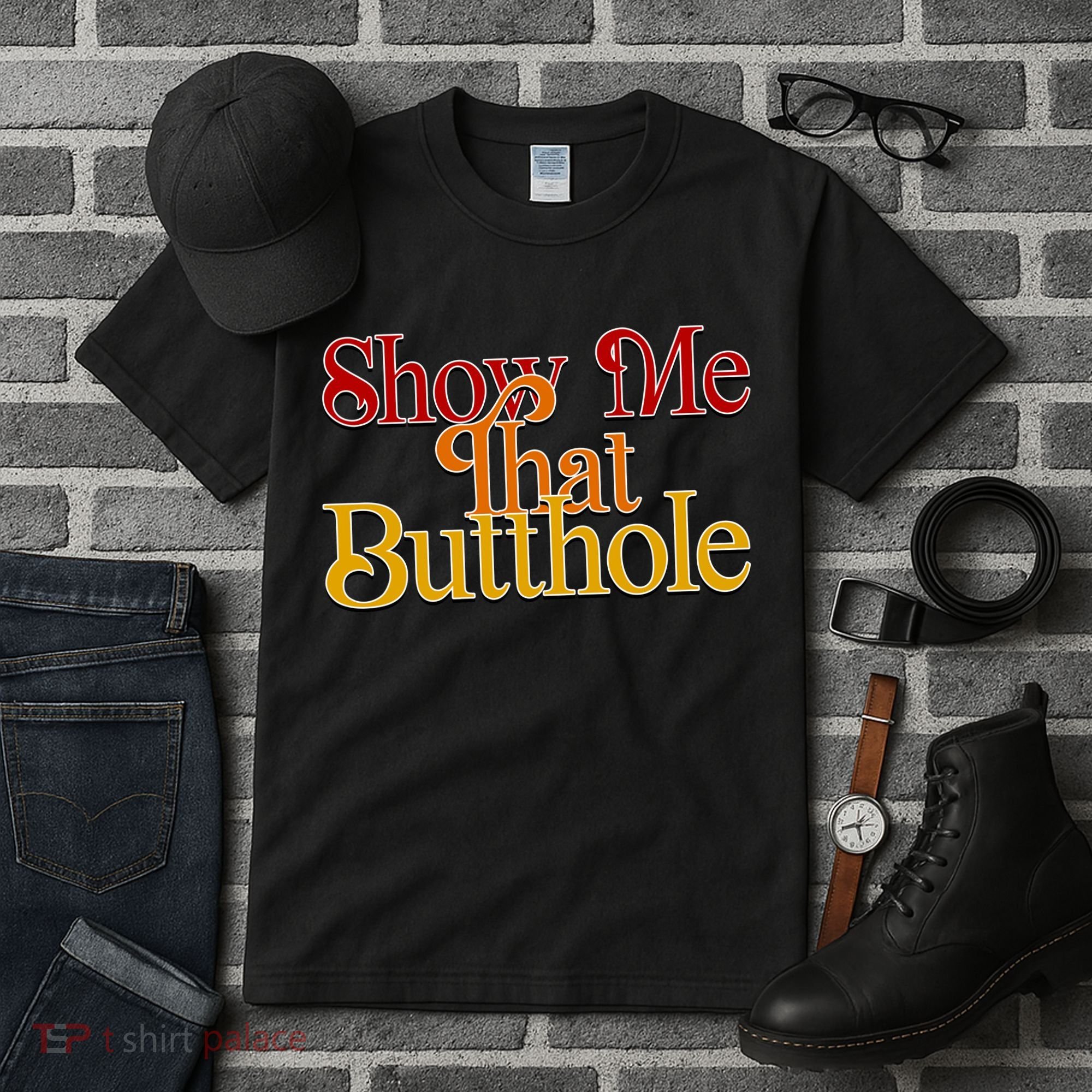 Show Me That Butthole Funny Tall T-Shirt