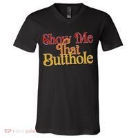 Show Me That Butthole Funny V-Neck T-Shirt thumb 0
