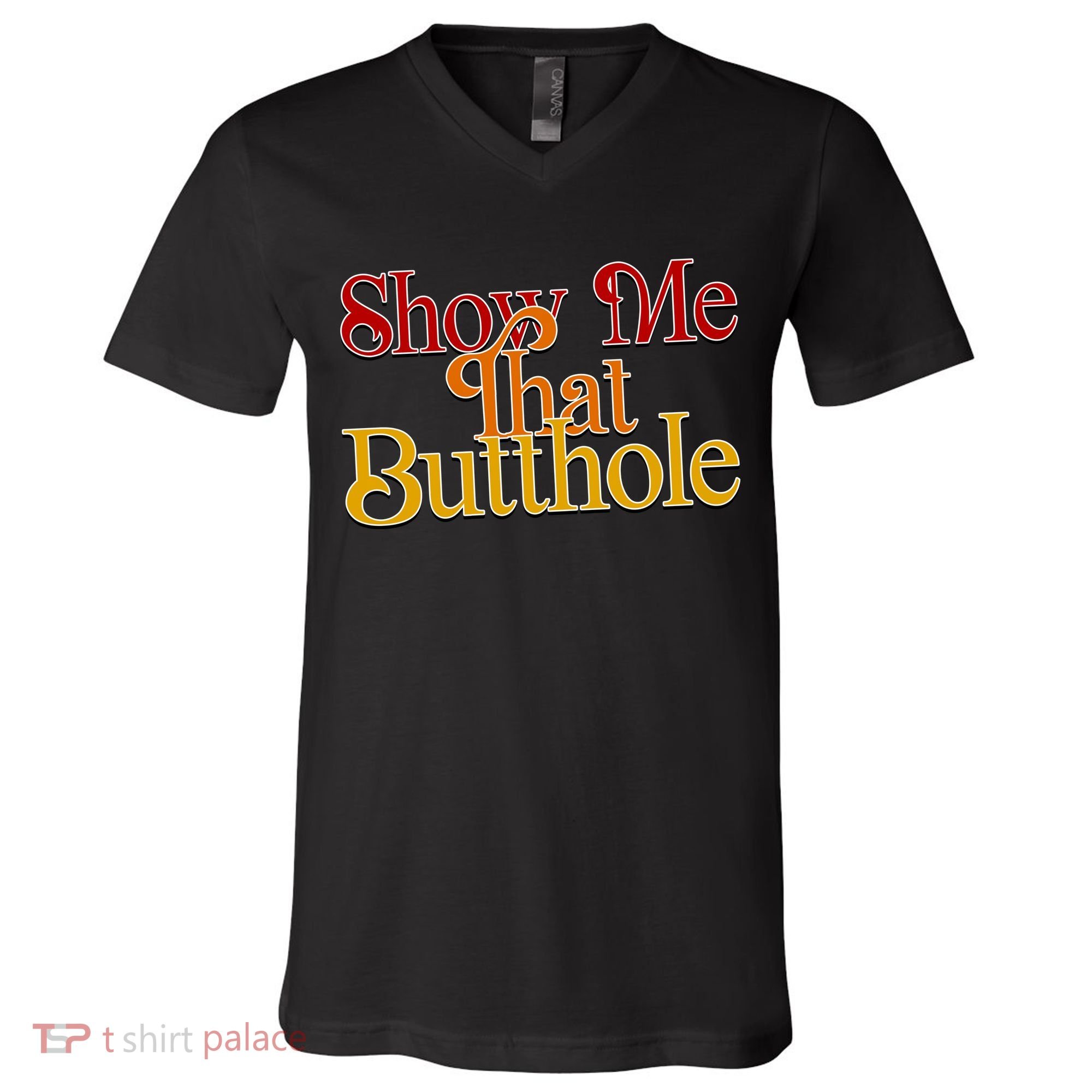 Show Me That Butthole Funny V-Neck T-Shirt