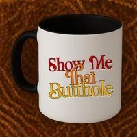 Show Me That Butthole Funny Coffee Mug thumb 2