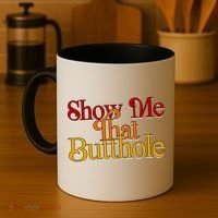 Show Me That Butthole Funny Coffee Mug thumb 4