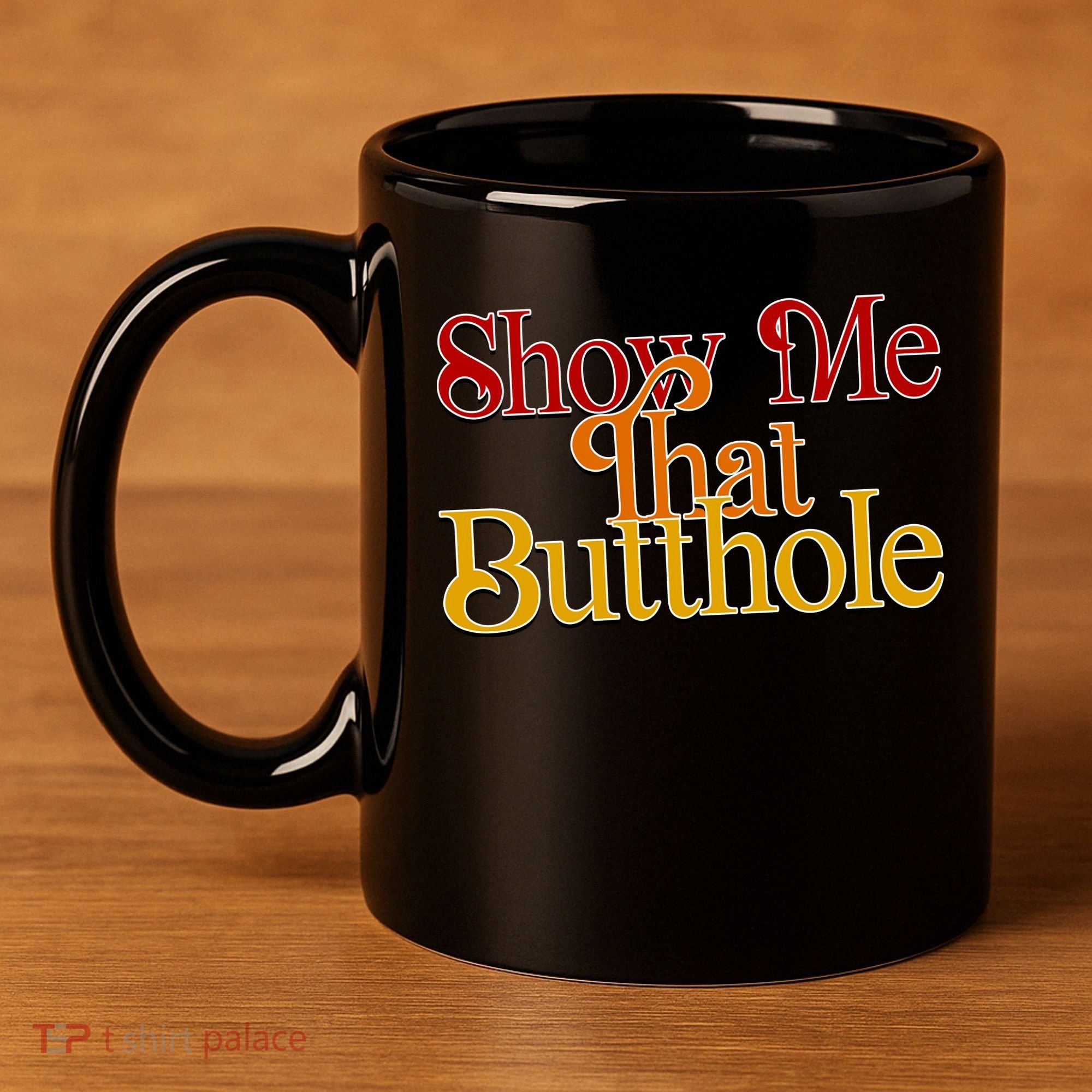 Show Me That Butthole Funny 11oz C Handle Ceramic Mug
