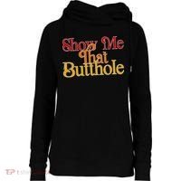 Show Me That Butthole Funny Womens Funnel Neck Pullover Hood thumb 0