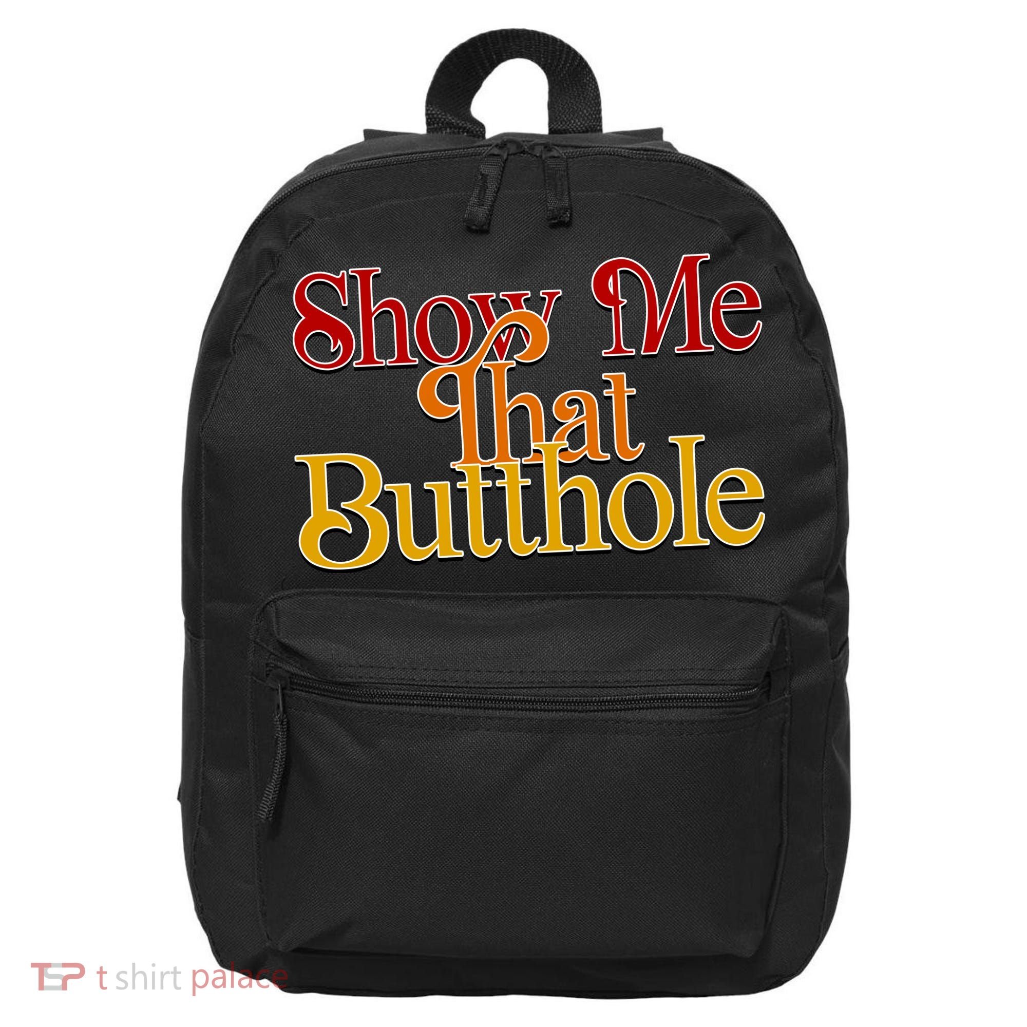 Show Me That Butthole Funny 16 in Basic Backpack