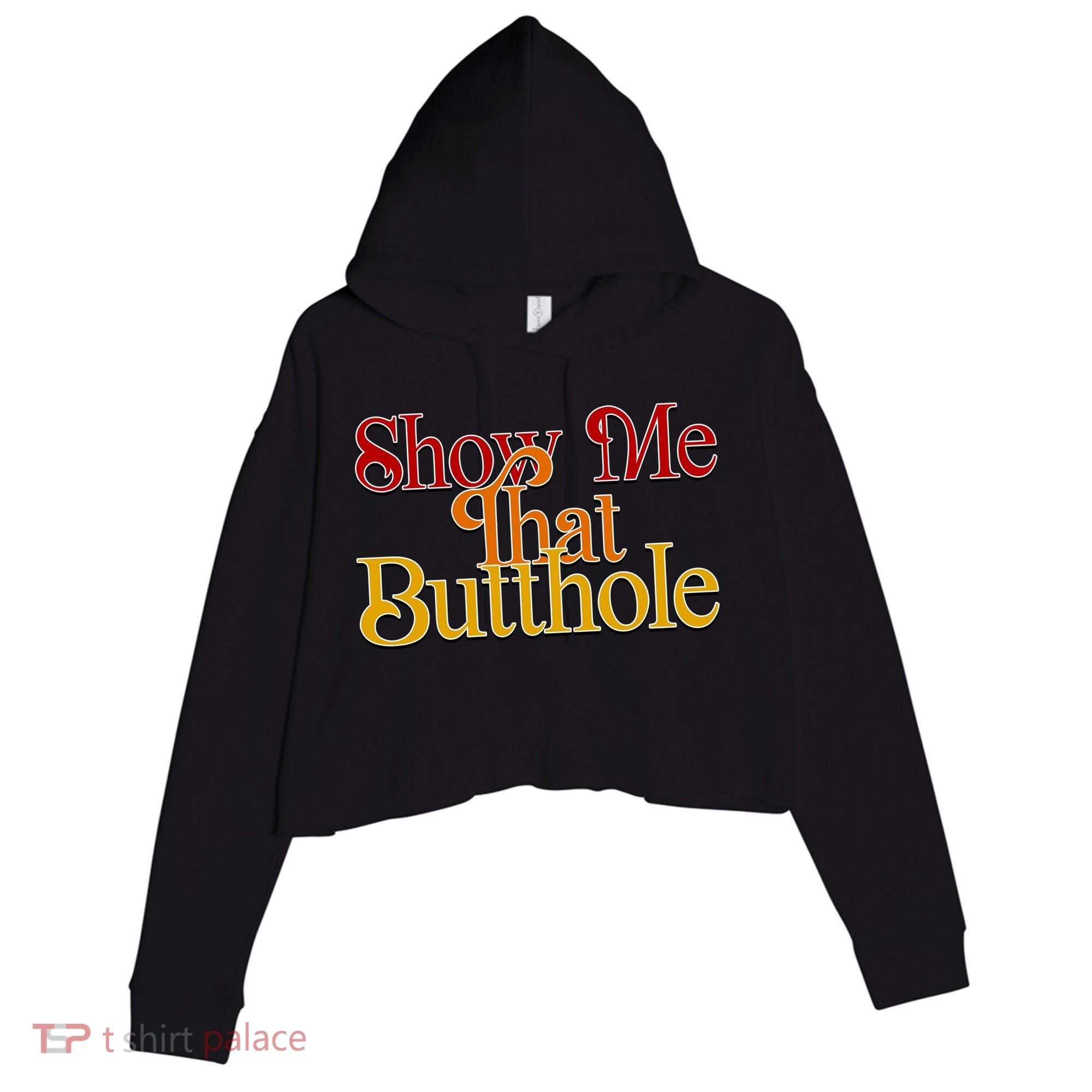 Show Me That Butthole Funny Crop Fleece Hoodie
