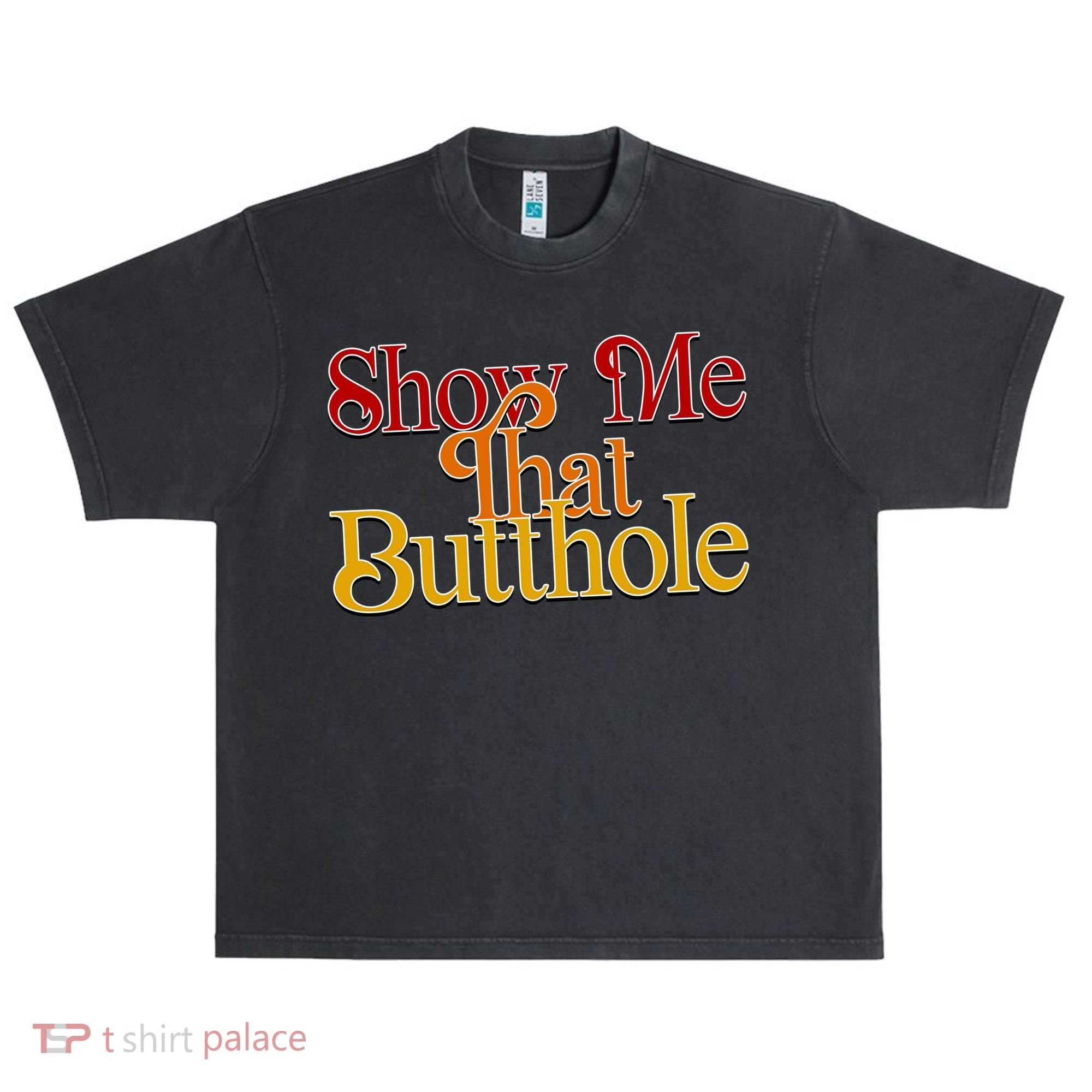 Show Me That Butthole Funny Urban Oversized Heavyweight T-Shirt