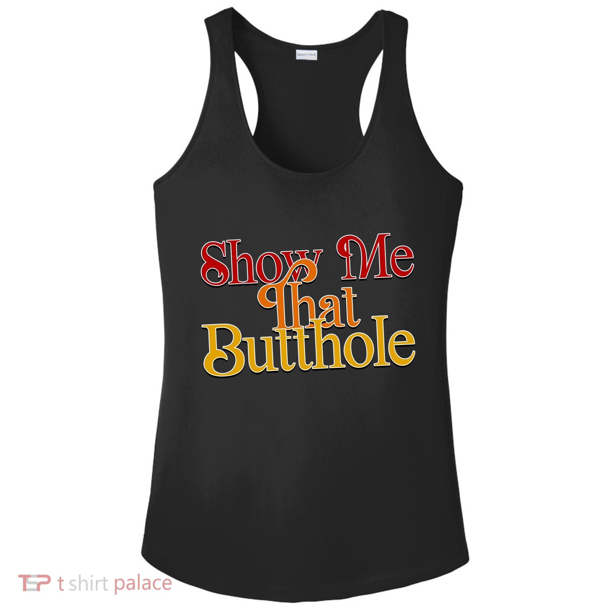 Show Me That Butthole Funny Ladies PosiCharge Competitor Racerback Tank