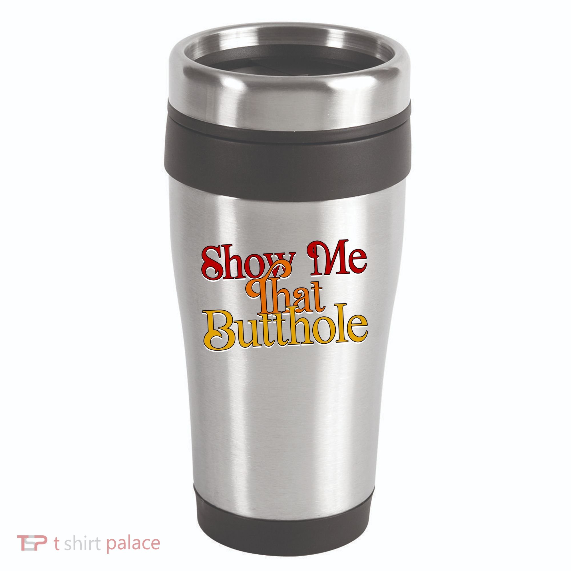 Show Me That Butthole Funny 16oz Travel Tumbler