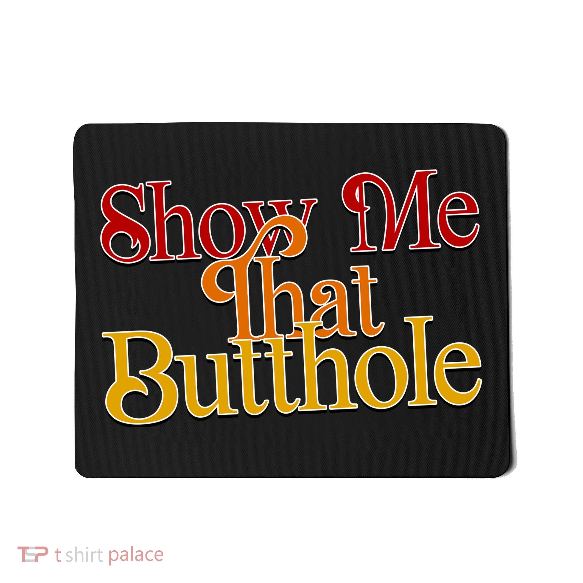 Show Me That Butthole Funny Mousepad