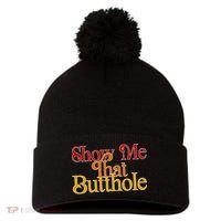 Show Me That Butthole Funny Pom Pom 12in Knit Beanie thumb 0