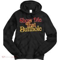 Show Me That Butthole Funny Tie Dye Hoodie thumb 0