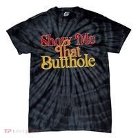 Show Me That Butthole Funny Tie-Dye T-Shirt thumb 0