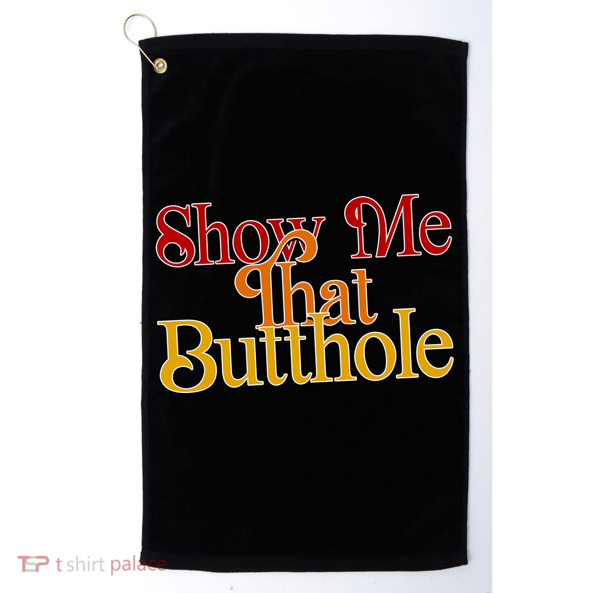 Show Me That Butthole Funny Golf Towel