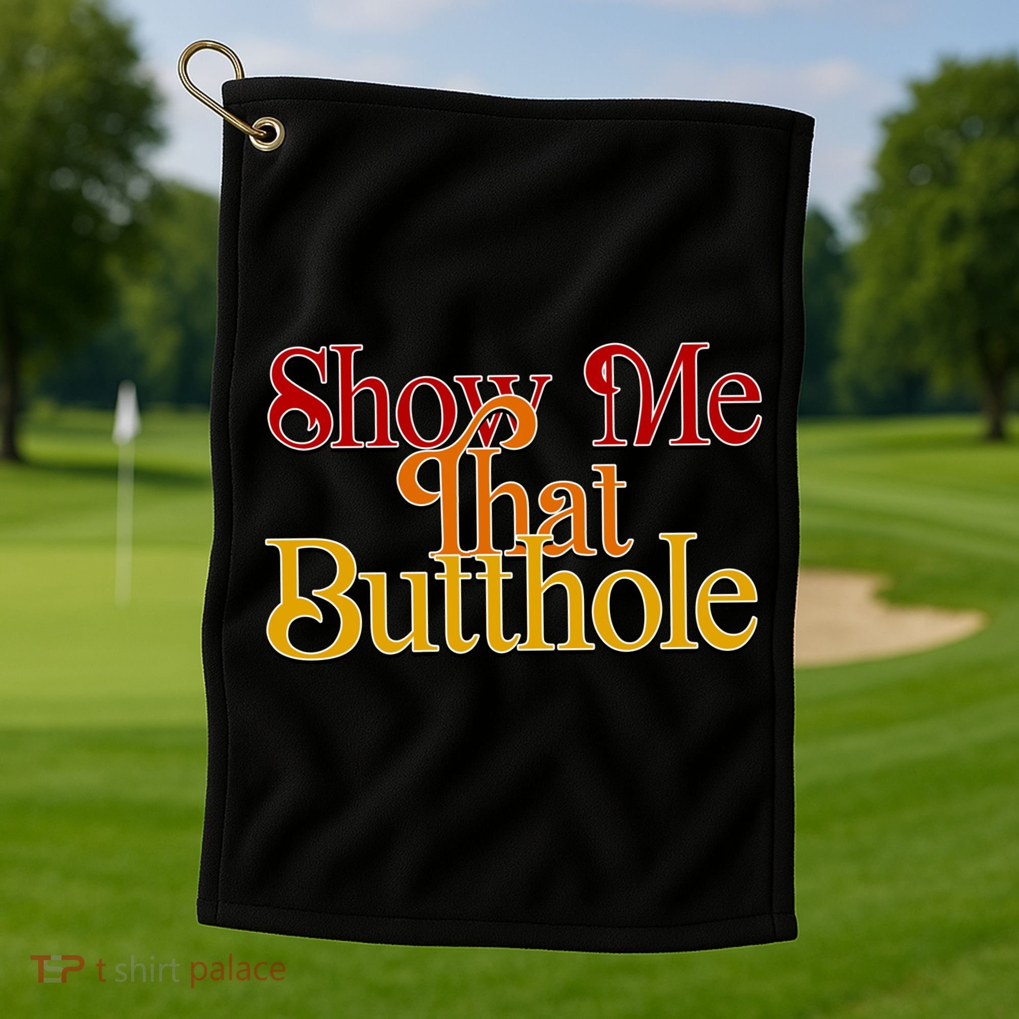 Show Me That Butthole Funny Golf Towel