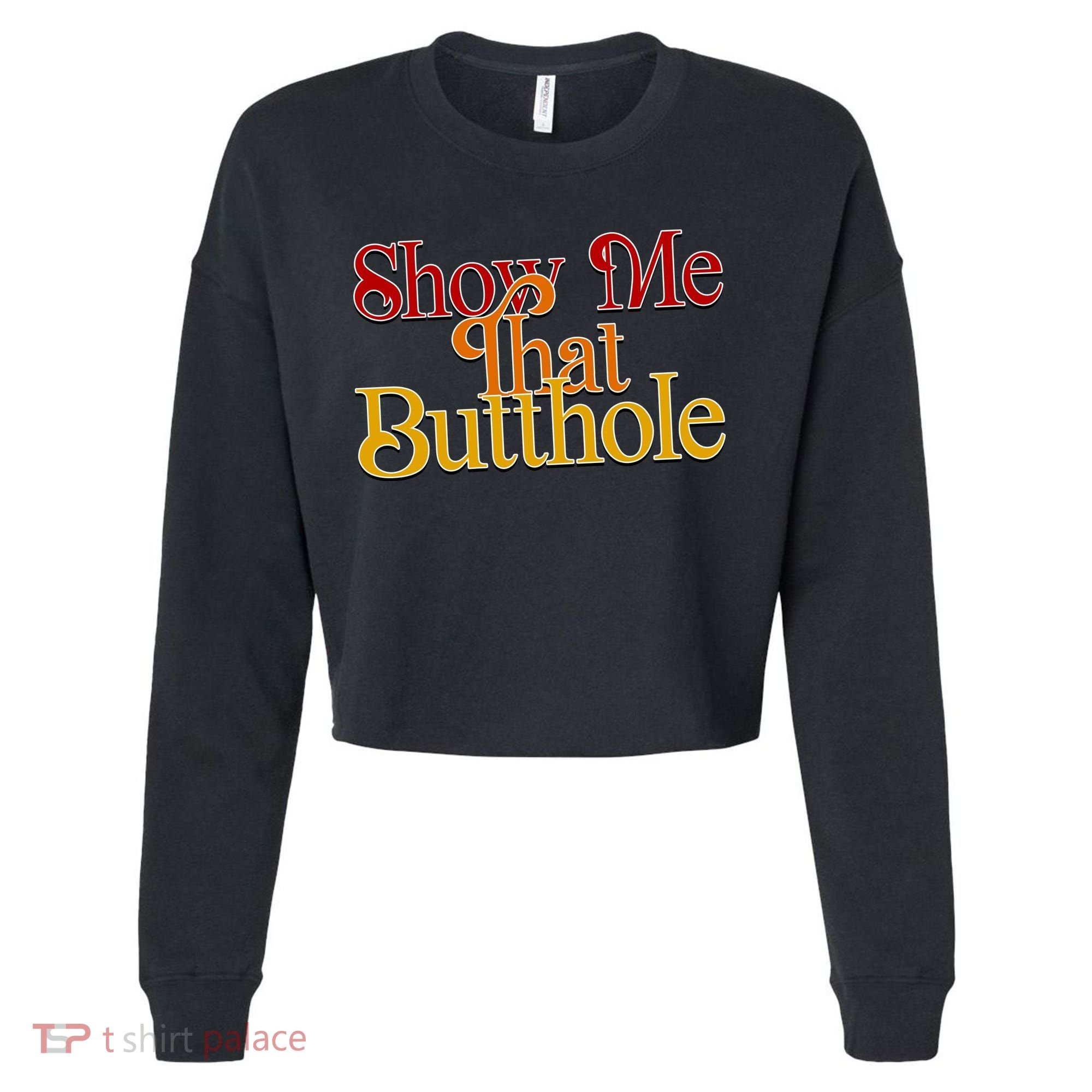 Show Me That Butthole Funny Cropped Pullover Crew