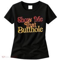 Show Me That Butthole Funny Women's T-Shirt thumb 0