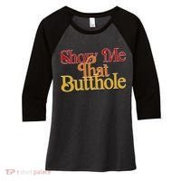 Show Me That Butthole Funny Women's Tri-Blend 3/4-Sleeve Raglan Shirt thumb 0