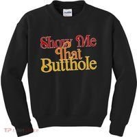 Show Me That Butthole Funny Kids Sweatshirt thumb 0