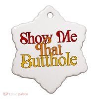 Show Me That Butthole Funny Ceramic Ornament thumb 0