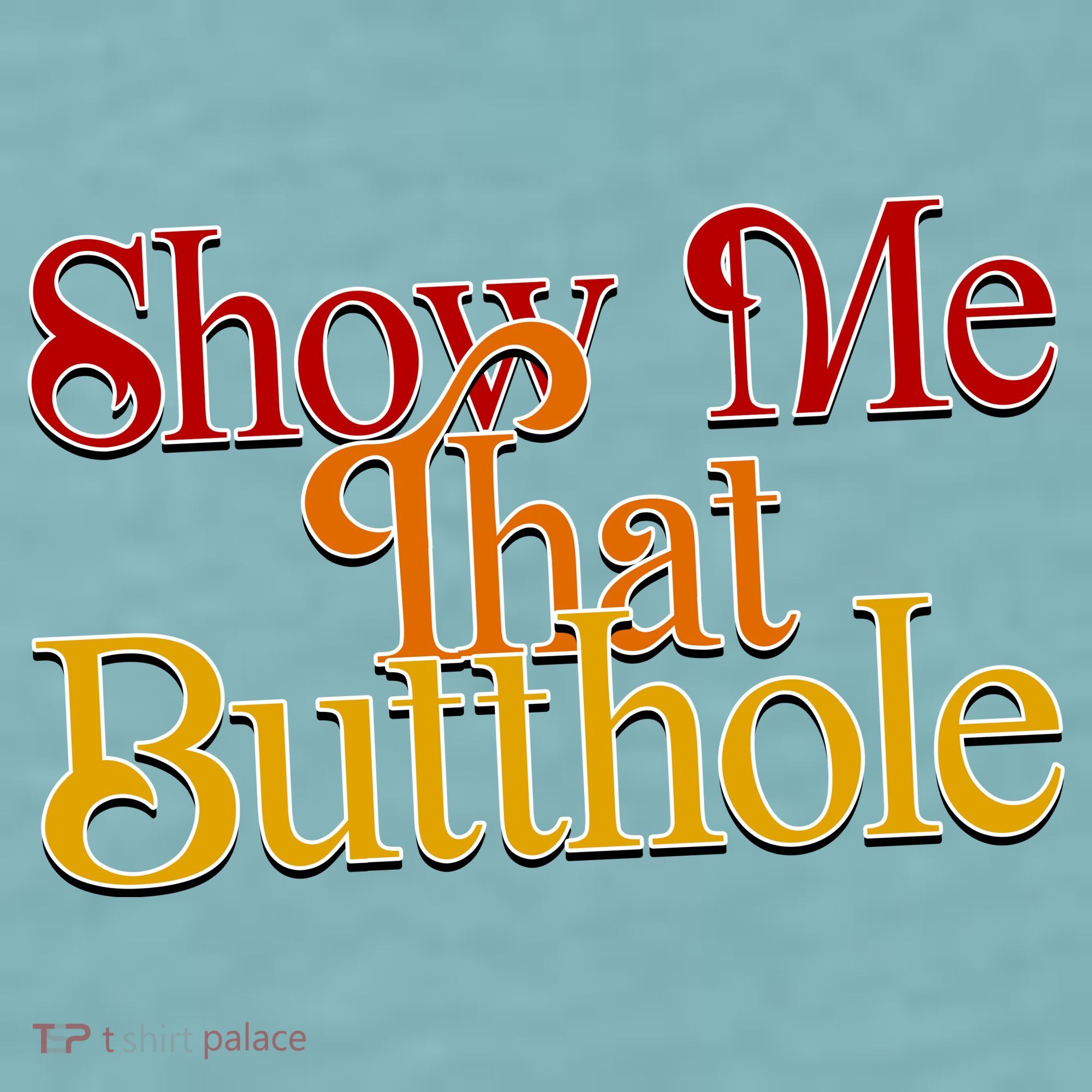 Show Me That Butthole Funny Sueded Cloud Jersey T-Shirt