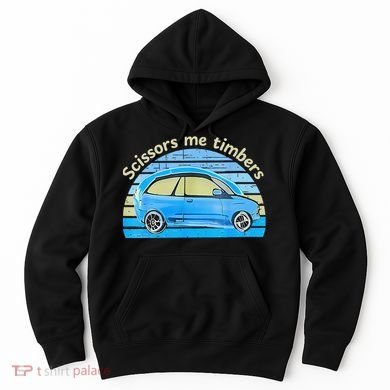 Scissors Me Timbers Funny Car Hoodie