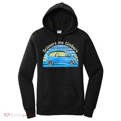 Scissors Me Timbers Funny Car Women's Hoodie