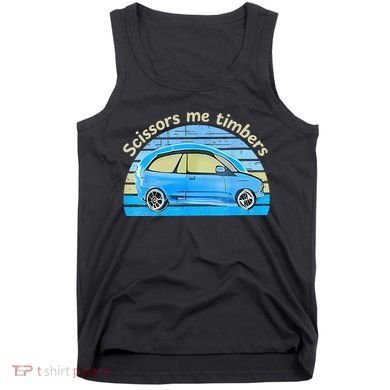 Scissors Me Timbers Funny Car Tank Top