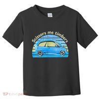Scissors Me Timbers Funny Car Toddler T-Shirt thumb 0