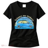 Scissors Me Timbers Funny Car Women's T-Shirt thumb 0