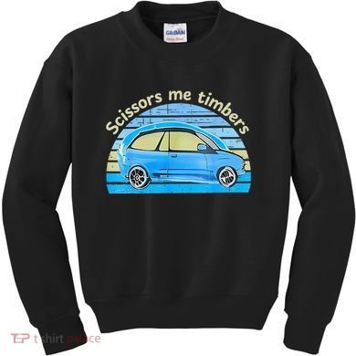 Scissors Me Timbers Funny Car Kids Sweatshirt