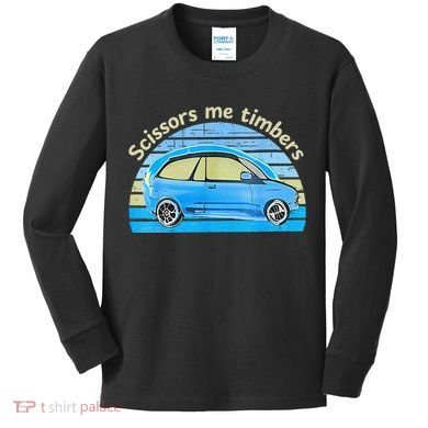 Scissors Me Timbers Funny Car Kids Long Sleeve Shirt