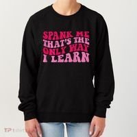 Spank Me ThatS The Only Way I Learn Women's Sweatshirt thumb 0